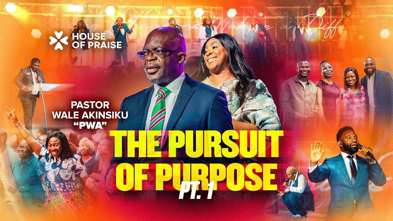The Pursuit of Purpose Part I | Pastor Wale Akinsiku “PWA” | House of Praise