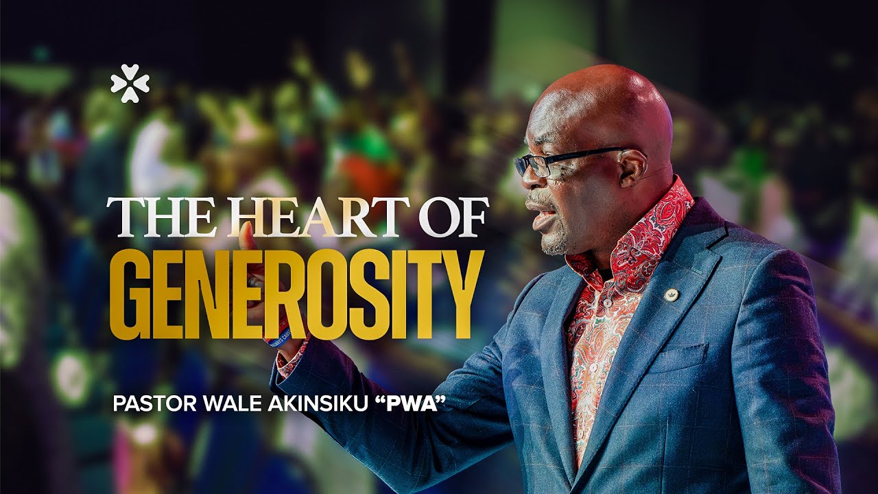 The Heart of Generosity | Pastor Wale Akinsiku ("PWA") | House of Praise