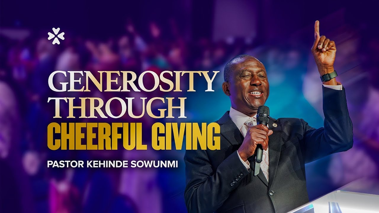 Generosity Through Cheerful Giving | Pastor Kehinde Sowunmi | House of Praise